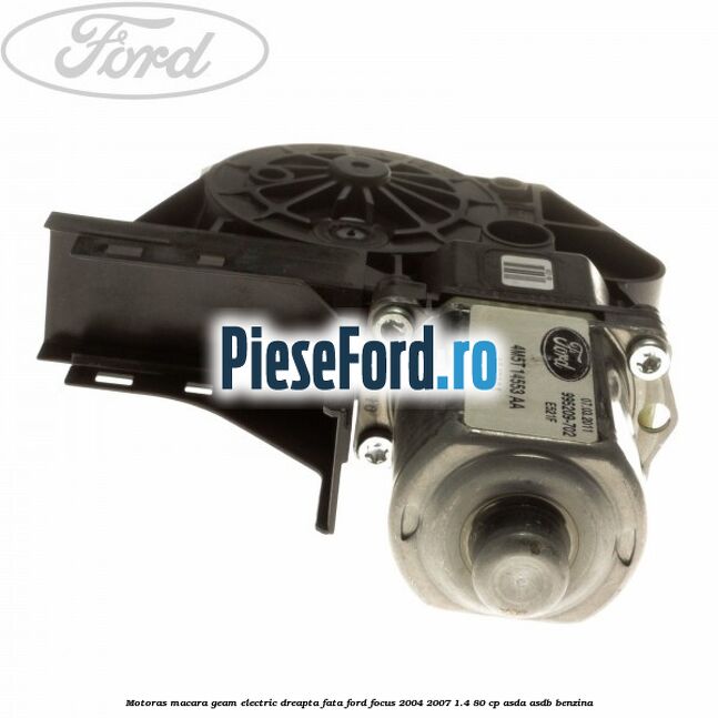 Motoras macara geam electric dreapta fata Ford Focus 2004-2007 1.4 80 cp Motoras macara geam electric dreapta fata Ford Focus 2004-2007 1.4 80 cp ASDA, ASDB benzina