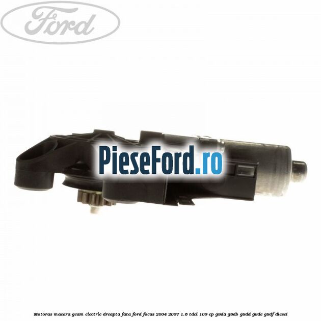 Motoras macara geam electric dreapta fata Ford Focus 2004-2007 1.6 TDCi 109 cp G8DA, G8DB, G8DD, G8DE, G8DF diesel