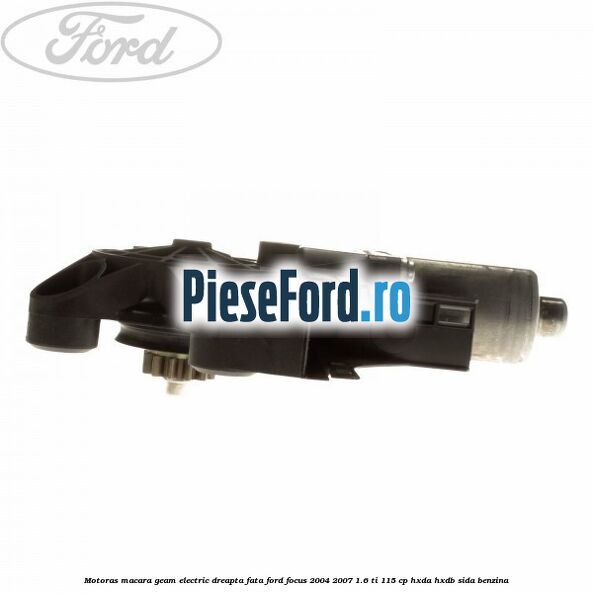 Motoras macara geam electric dreapta fata Ford Focus 2004-2007 1.6 Ti 115 cp HXDA, HXDB, SIDA benzina