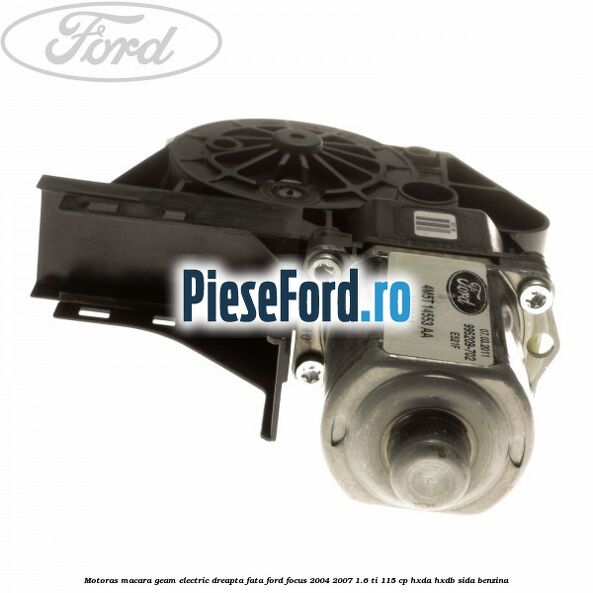 Motoras macara geam electric dreapta fata Ford Focus 2004-2007 1.6 Ti 115 cp HXDA, HXDB, SIDA benzina