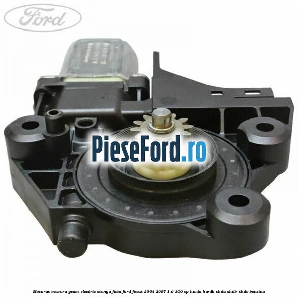 Motoras macara geam electric stanga fata Ford Focus 2004-2007 1.6 100 cp Motoras macara geam electric stanga fata Ford Focus 2004-2007 1.6 100 cp HWDA, HWDB, SHDA, SHDB, SHDC benzina