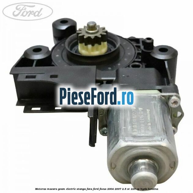 Motoras macara geam electric stanga fata Ford Focus 2004-2007 2.5 ST 225 cp HYDA benzina