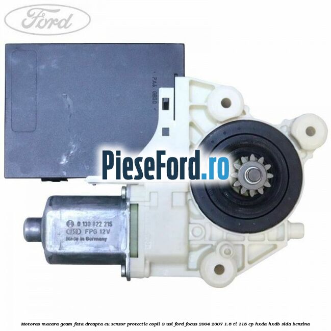 Motoras macara geam fata dreapta cu senzor protectie copil 3 usi Ford Focus 2004-2007 1.6 Ti 115 cp HXDA, HXDB, SIDA benzina