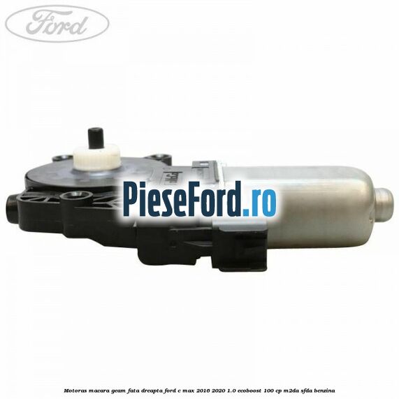 Motoras macara geam fata dreapta Ford C-Max 2016-2020 1.0 EcoBoost 100 cp Motoras macara geam fata dreapta Ford C-Max 2016-2020 1.0 EcoBoost 100 cp M2DA, SFDA benzina