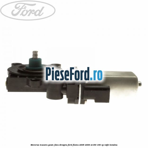 Motoras macara geam fata dreapta Ford Fiesta 2005-2008 ST150 150 cp N4JB benzina
