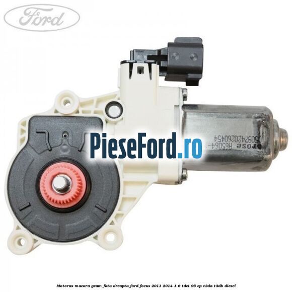 Motoras macara geam fata dreapta Ford Focus 2011-2014 1.6 TDCi 95 cp T3DA, T3DB diesel