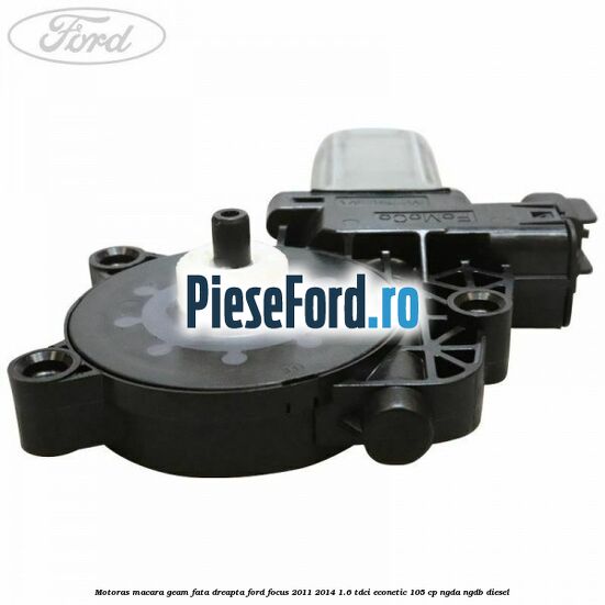 Motoras macara geam fata dreapta Ford Focus 2011-2014 1.6 TDCi ECOnetic 105 cp NGDA, NGDB diesel
