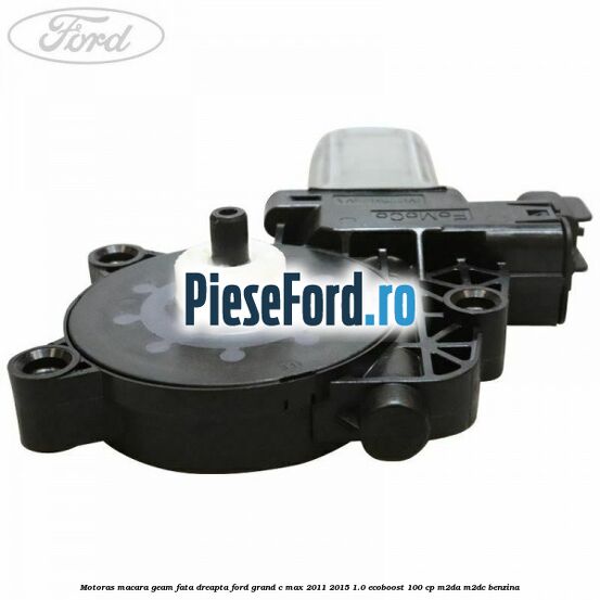 Motoras macara geam fata dreapta Ford Grand C-Max 2011-2015 1.0 EcoBoost 100 cp Motoras macara geam fata dreapta Ford Grand C-Max 2011-2015 1.0 EcoBoost 100 cp M2DA, M2DC benzina