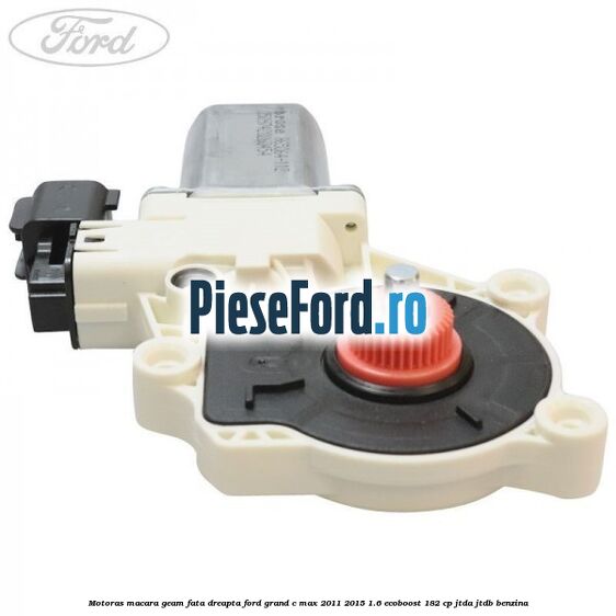 Motoras macara geam fata dreapta Ford Grand C-Max 2011-2015 1.6 EcoBoost 182 cp JTDA, JTDB benzina