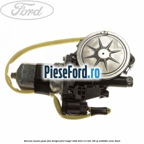 Motoras macara geam fata dreapta Ford Ranger 2006-2012 3.0 TDCi 156 cp MD30DITC, WEAT diesel