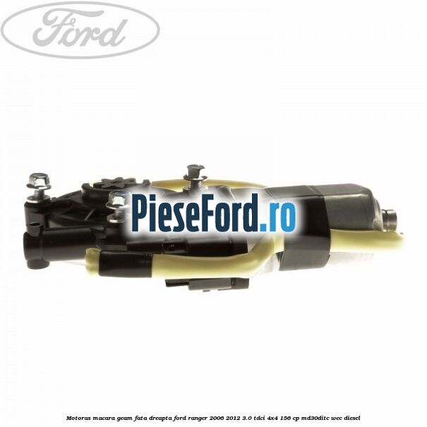 Motoras macara geam fata dreapta Ford Ranger 2006-2012 3.0 TDCi 4x4 156 cp MD30DITC, WEC diesel