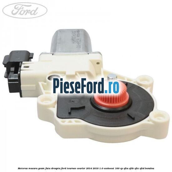 Motoras macara geam fata dreapta Ford Tourneo Courier 2014-2018 1.0 EcoBoost 100 cp SFCA, SFCB, SFCC, SFCD benzina