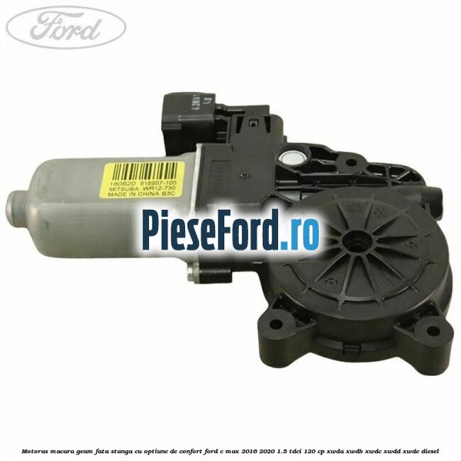 Motoras macara geam fata stanga cu optiune de confort Ford C-Max 2016-2020 1.5 TDCi 120 cp XWDA, XWDB, XWDC, XWDD, XWDE diesel