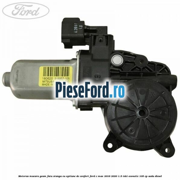 Motoras macara geam fata stanga cu optiune de confort Ford C-Max 2016-2020 1.5 TDCi ECOnetic 105 cp AEDA diesel