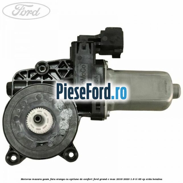 Motoras macara geam fata stanga cu optiune de confort Ford Grand C-Max 2016-2020 1.6 Ti 85 cp XTDA benzina