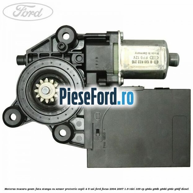 Motoras macara geam fata stanga cu senzor protectie copil 4/5 usi Ford Focus 2004-2007 1.6 TDCi 109 cp Motoras macara geam fata stanga cu senzor protectie copil 4/5 usi Ford Focus 2004-2007 1.6 TDCi 109 cp G8DA, G8DB, G8DD, G8DE, G8DF diesel