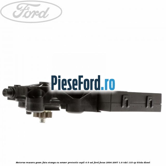 Motoras macara geam fata stanga cu senzor protectie copil 4/5 usi Ford Focus 2004-2007 1.8 TDCi 115 cp KKDA diesel