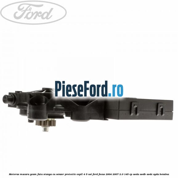Motoras macara geam fata stanga cu senzor protectie copil 4/5 usi Ford Focus 2004-2007 2.0 145 cp AODA, AODB, AODE, SYDA benzina