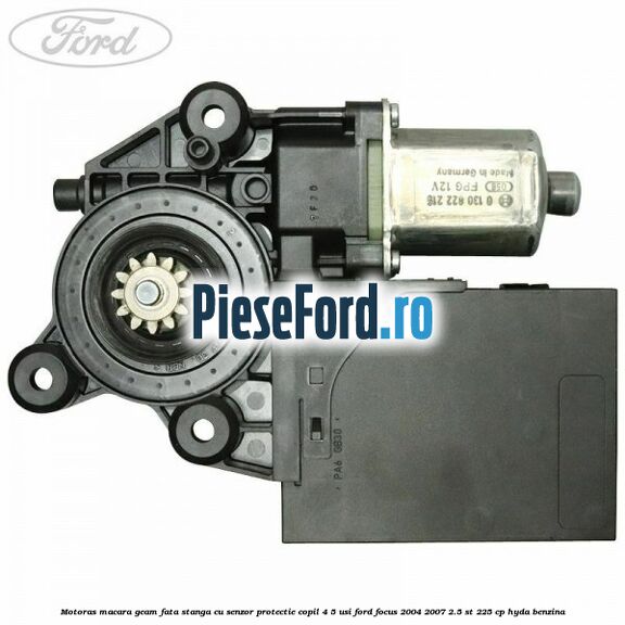 Motoras macara geam fata stanga cu senzor protectie copil 4/5 usi Ford Focus 2004-2007 2.5 ST 225 cp HYDA benzina