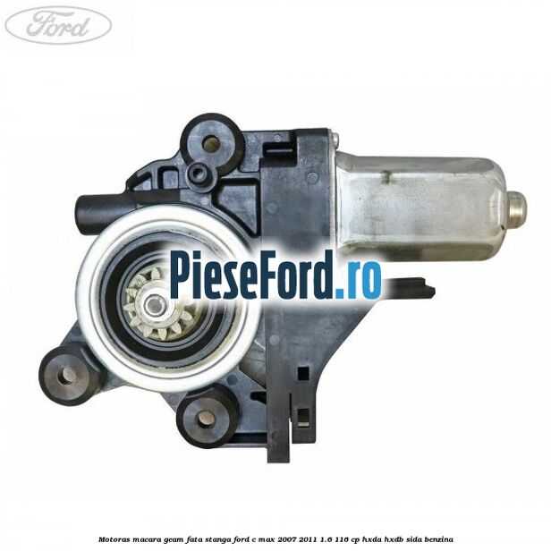Motoras macara geam fata stanga Ford C-Max 2007-2011 1.6 116 cp Motoras macara geam fata stanga Ford C-Max 2007-2011 1.6 116 cp HXDA, HXDB, SIDA benzina