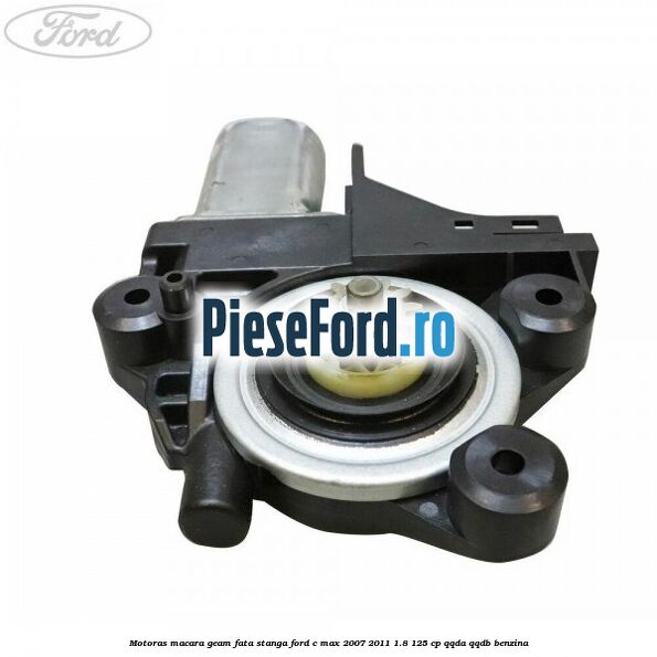 Motoras macara geam fata stanga Ford C-Max 2007-2011 1.8 125 cp QQDA, QQDB benzina