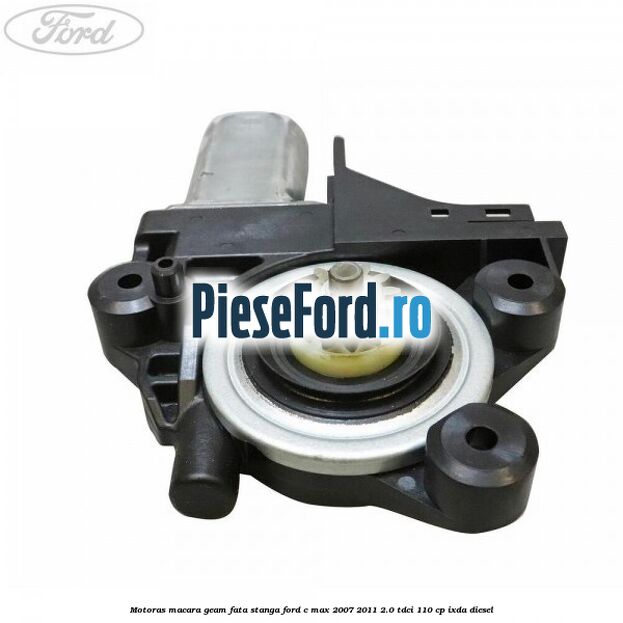 Motoras macara geam fata stanga Ford C-Max 2007-2011 2.0 TDCi 110 cp IXDA diesel