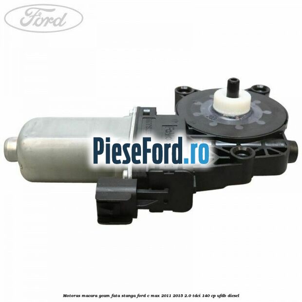 Motoras macara geam fata stanga Ford C-Max 2011-2015 2.0 TDCi 140 cp UFDB diesel