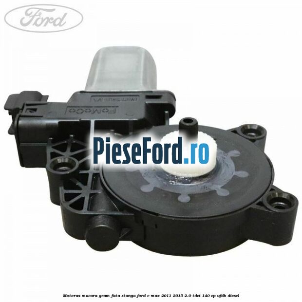 Motoras macara geam fata stanga Ford C-Max 2011-2015 2.0 TDCi 140 cp UFDB diesel