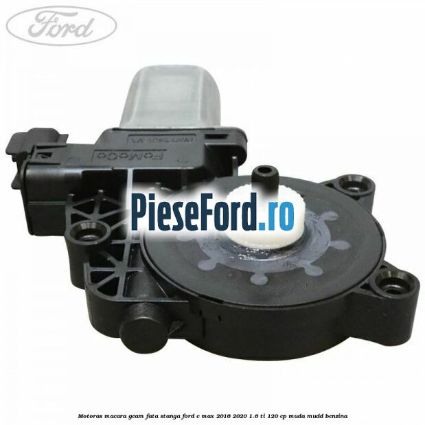 Motoras macara geam fata stanga Ford C-Max 2016-2020 1.6 Ti 120 cp MUDA, MUDD benzina