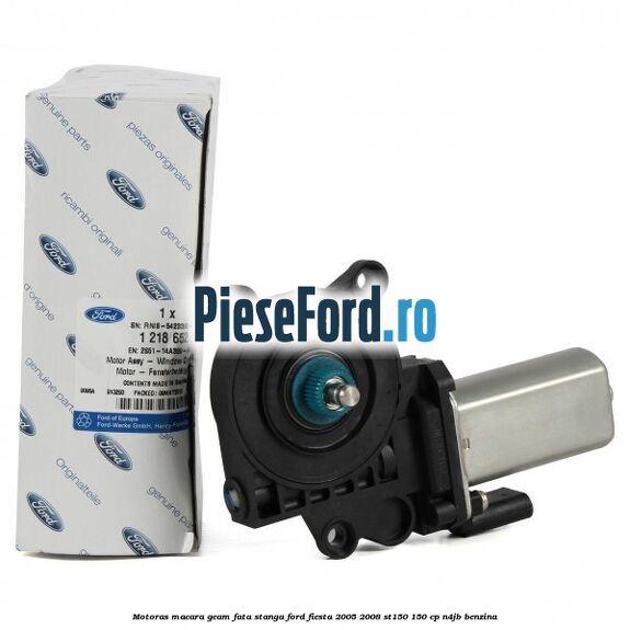 Motoras macara geam fata stanga Ford Fiesta 2005-2008 ST150 150 cp N4JB benzina