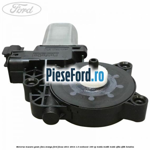 Motoras macara geam fata stanga Ford Focus 2011-2014 1.0 EcoBoost 100 cp M2DA, M2DB, M2DC, SFDA, SFDB benzina