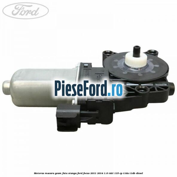 Motoras macara geam fata stanga Ford Focus 2011-2014 1.6 TDCi 115 cp T1DA, T1DB diesel