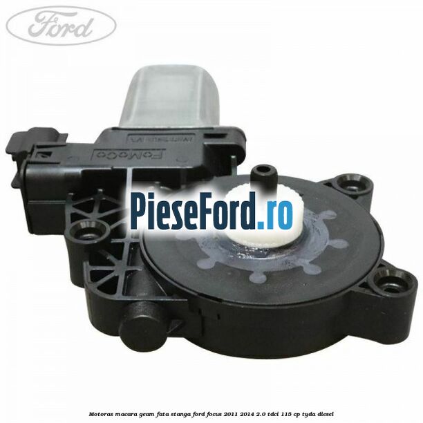 Motoras macara geam fata stanga Ford Focus 2011-2014 2.0 TDCi 115 cp TYDA diesel