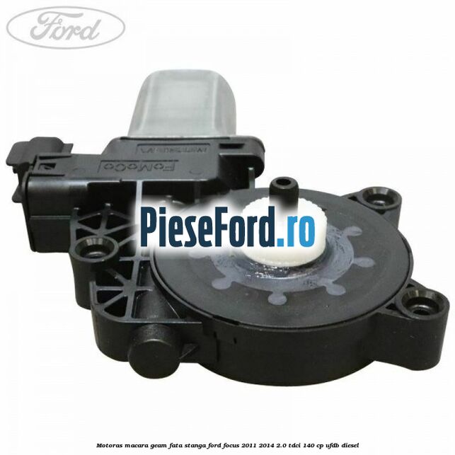 Motoras macara geam fata stanga Ford Focus 2011-2014 2.0 TDCi 140 cp UFDB diesel