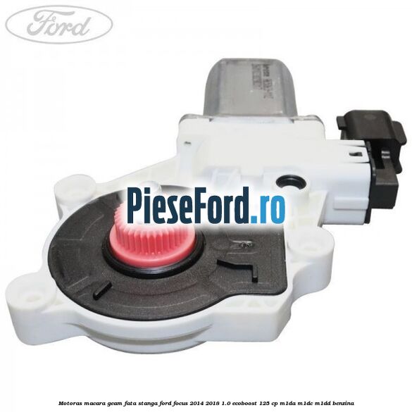 Motoras macara geam fata stanga Ford Focus 2014-2018 1.0 EcoBoost 125 cp Motoras macara geam fata stanga Ford Focus 2014-2018 1.0 EcoBoost 125 cp M1DA, M1DC, M1DD benzina