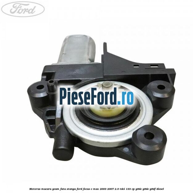 Motoras macara geam fata stanga Ford Focus C-Max 2003-2007 2.0 TDCi 133 cp Motoras macara geam fata stanga Ford Focus C-Max 2003-2007 2.0 TDCi 133 cp G6DC, G6DE, G6DF diesel