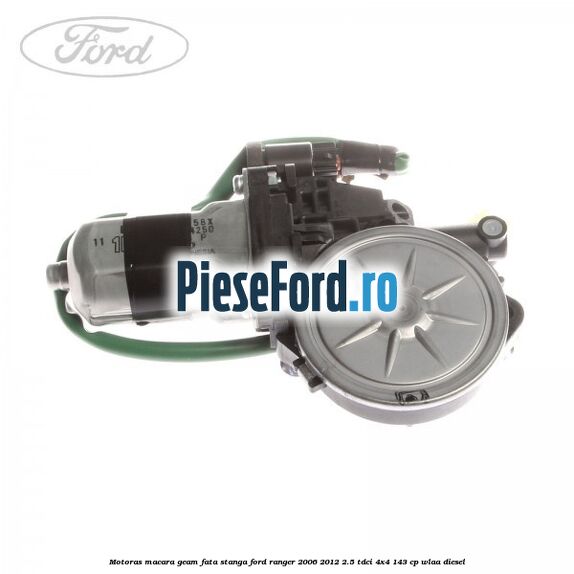 Motoras macara geam fata stanga Ford Ranger 2006-2012 2.5 TDCi 4x4 143 cp WLAA diesel