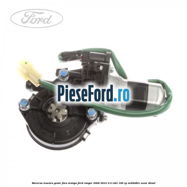 Motoras macara geam fata stanga Ford Ranger 2006-2012 3.0 TDCi 156 cp MD30DITC, WEAT diesel