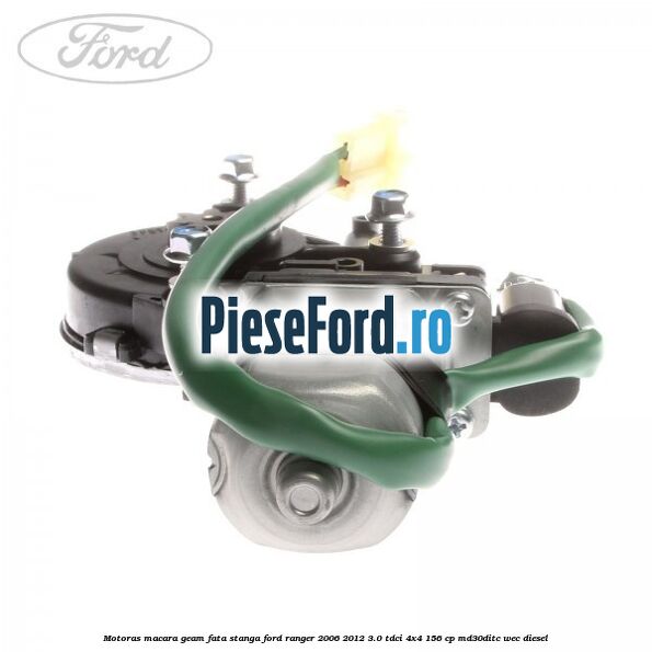 Motoras macara geam fata stanga Ford Ranger 2006-2012 3.0 TDCi 4x4 156 cp MD30DITC, WEC diesel