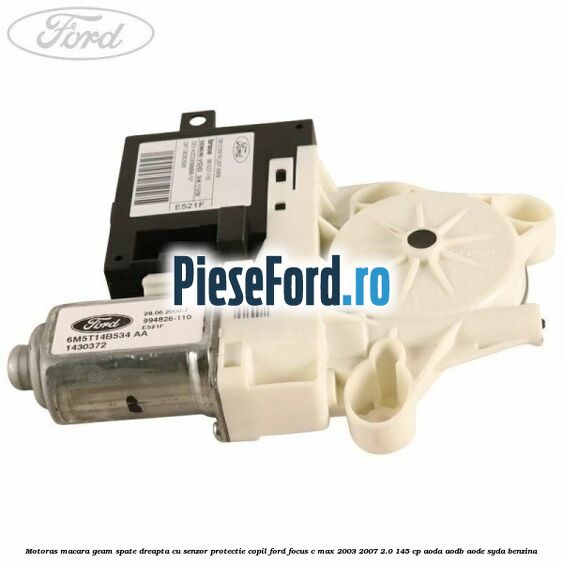 Motoras macara geam spate dreapta cu senzor protectie copil Ford Focus C-Max 2003-2007 2.0 145 cp AODA, AODB, AODE, SYDA benzina
