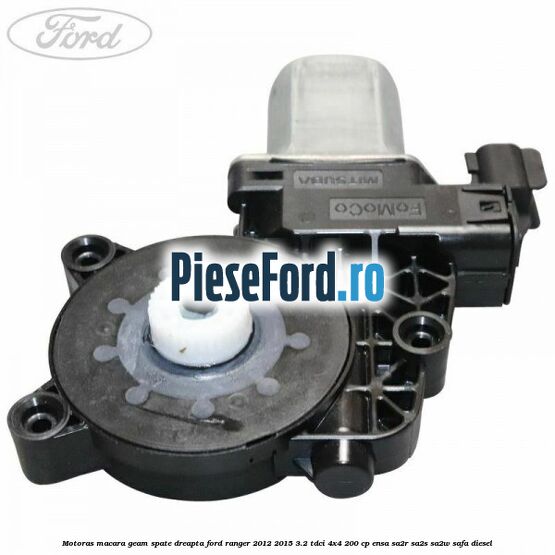 Motoras macara geam spate dreapta Ford Ranger 2012-2015 3.2 TDCi 4x4 200 cp Motoras macara geam spate dreapta Ford Ranger 2012-2015 3.2 TDCi 4x4 200 cp ENSA, SA2R, SA2S, SA2W, SAFA diesel