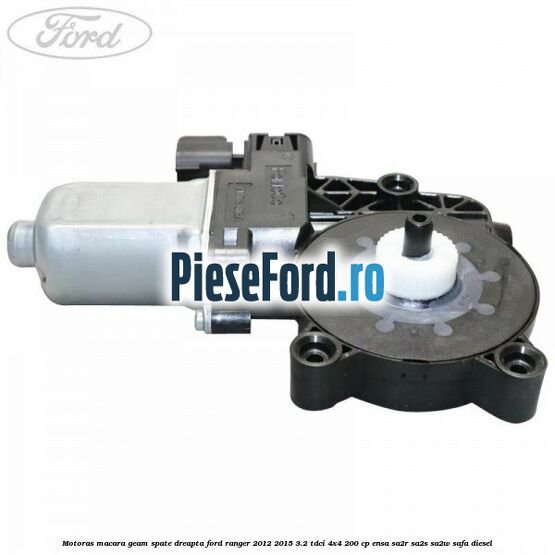 Motoras macara geam spate dreapta Ford Ranger 2012-2015 3.2 TDCi 4x4 200 cp Motoras macara geam spate dreapta Ford Ranger 2012-2015 3.2 TDCi 4x4 200 cp ENSA, SA2R, SA2S, SA2W, SAFA diesel