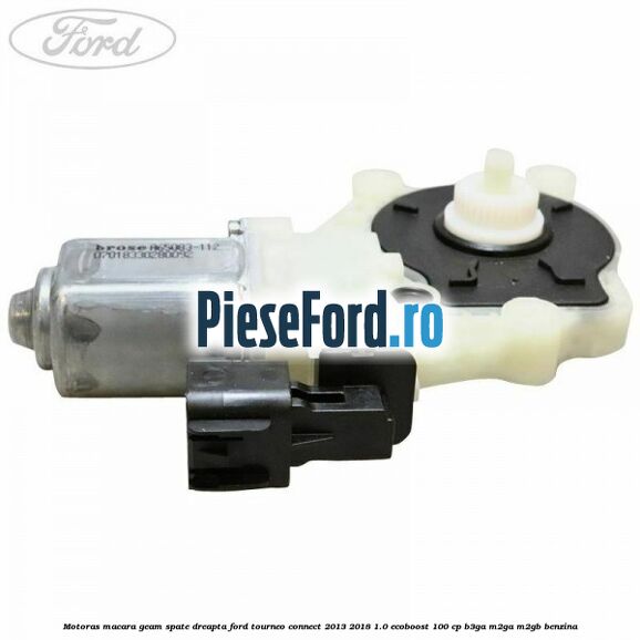 Motoras macara geam spate dreapta Ford Tourneo Connect 2013-2018 1.0 EcoBoost 100 cp B3GA, M2GA, M2GB benzina
