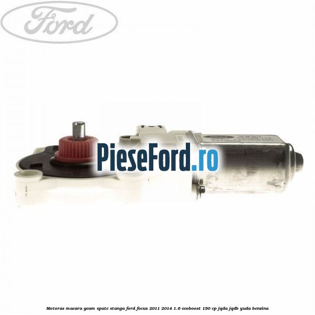 Motoras macara geam spate stanga Ford Focus 2011-2014 1.6 EcoBoost 150 cp JQDA, JQDB, YUDA benzina
