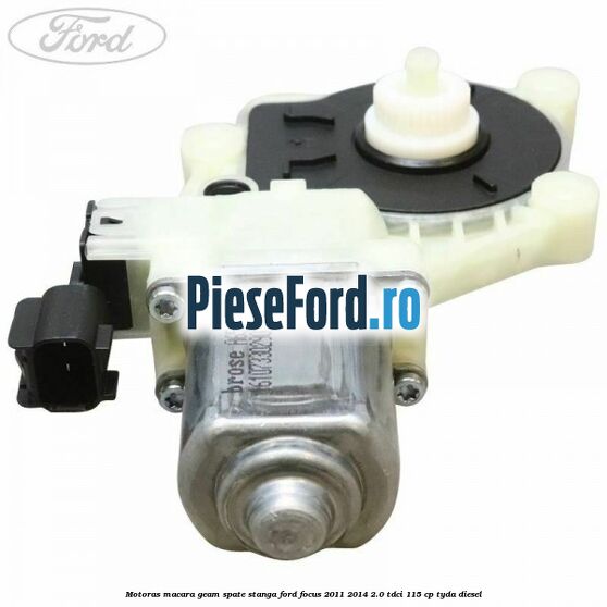 Motoras macara geam spate stanga Ford Focus 2011-2014 2.0 TDCi 115 cp Motoras macara geam spate stanga Ford Focus 2011-2014 2.0 TDCi 115 cp TYDA diesel