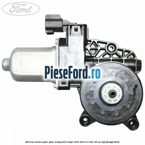 Motoras macara geam spate stanga Ford Ranger 2012-2015 2.2 TDCi 120 cp ENPF, GBVAJPF diesel