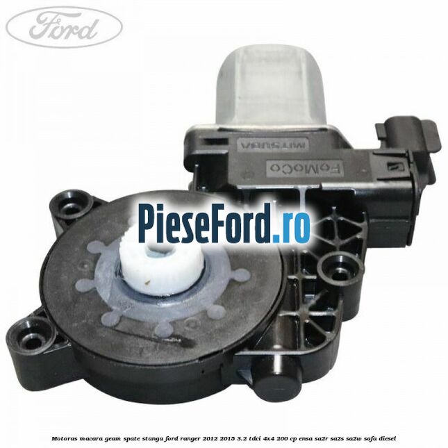 Motoras macara geam spate stanga Ford Ranger 2012-2015 3.2 TDCi 4x4 200 cp ENSA, SA2R, SA2S, SA2W, SAFA diesel