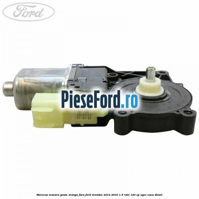 Motoras macara geam stanga fata Ford Mondeo 2014-2018 1.5 TDCi 120 cp UGCC, XUCA diesel