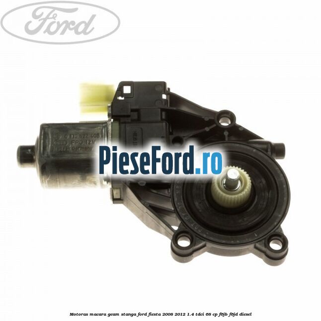 Motoras macara geam stanga Ford Fiesta 2008-2012 1.4 TDCi 68 cp Motoras macara geam stanga Ford Fiesta 2008-2012 1.4 TDCi 68 cp F6JB, F6JD diesel
