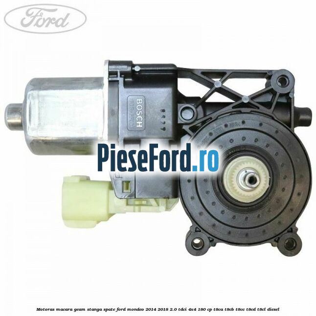 Motoras macara geam stanga spate Ford Mondeo 2014-2018 2.0 TDCi 4x4 180 cp T8CA, T8CB, T8CC, T8CD, T8CL diesel